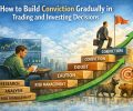 How to Build Conviction Gradually in Trading and Investing Decisions
