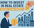 How to Invest in Real Estate Without Buying Property