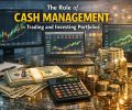 The Role of Cash Management in Trading and Investing Portfolios