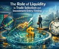The Role of Liquidity in Trade Selection and Investment Entry Timing